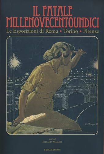 9788860604606: Il fatale Millenovecentoundici. Le esposizioni di Roma, Torino, Firenze. Ediz. illustrata