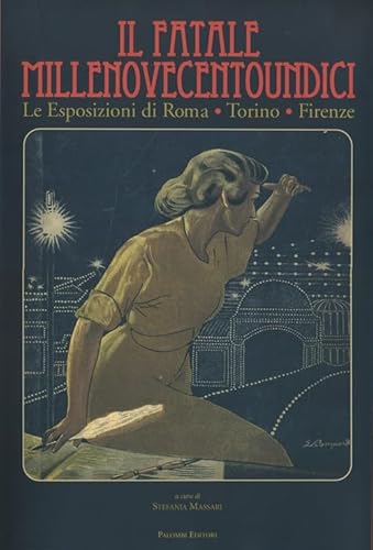 Il fatale Millenovecentoundici. Le esposizioni di Roma, Torino, Firenze (9788860604606) by Stefania Massari