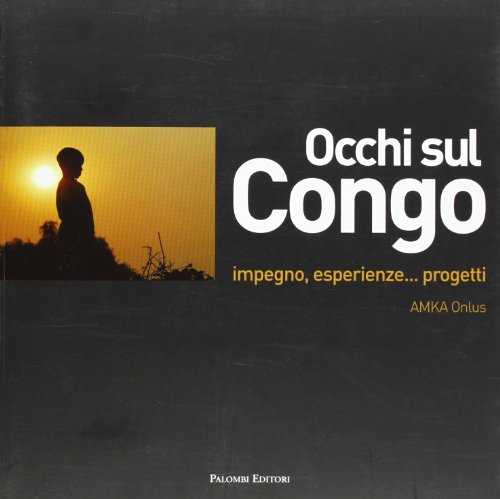 9788860604903: Occhi sul Congo. Impegno, esperienze... progetti. Ediz. illustrata