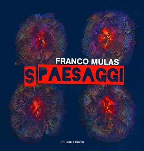 9788860605283: Franco Mulas. Spaesaggi. Opere dal 1980 al 2013. Ediz. illustrata