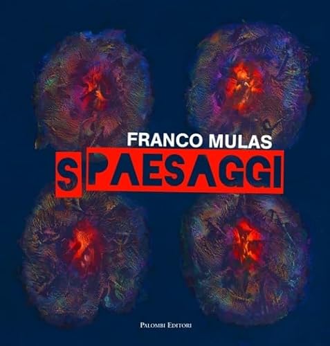 9788860605283: Franco Mulas. Spaesaggi. Opere dal 1980 al 2013