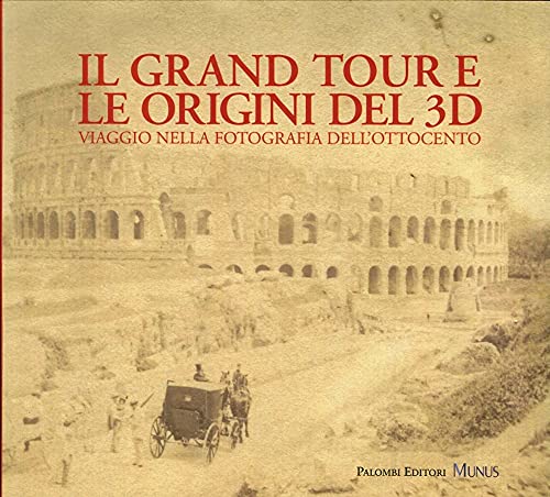 Stock image for IL Grand Tour E Le Origini Del 3D : Viaggio Nella Fotografia Dell'ottocento for sale by Brook Bookstore