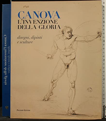 9788860607171: Canova. L'invenzione della gloria. Disegni, dipinti e sculture