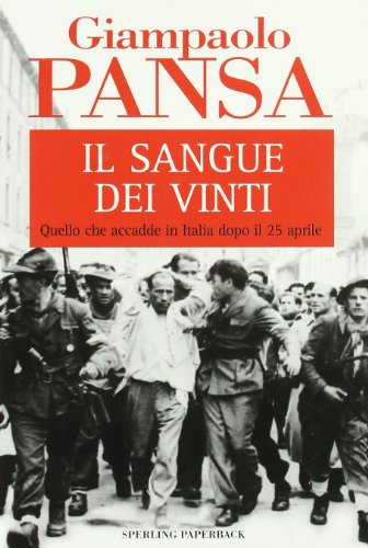 Il sangue dei vinti. Quello che accadde in Italia dopo il 25 Aprile. - Pansa,Giampaolo.