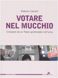 Votare nel Mucchio. Cronache Da un Paese Sprofondato nell'Urna