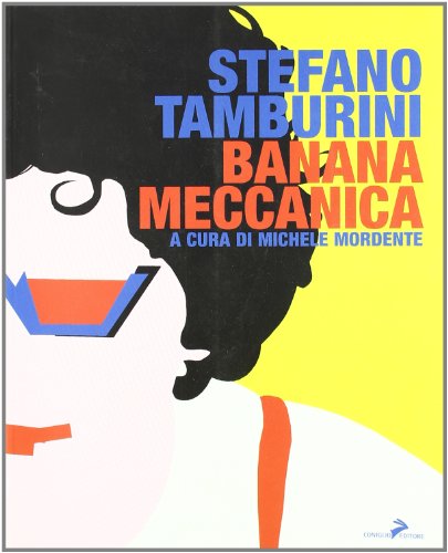 Banana meccanica. Le opere e i giorni di Stefano Tamburini. (9788860630100) by Stefano Tamburini