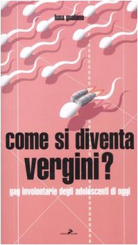 Stock image for Come si diventa vergini? Gag involontarie degli adolescenti di oggi for sale by Brook Bookstore