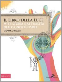 9788860631299: Il libro della luce. Miti, storia e attualit dello gnosticismo