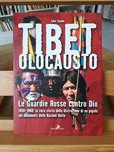 9788860631565: Tibet olocausto. Le guardie rosse contro Dio. 1950-1960: la vera storia della distruzione di un popolo nei documenti delle Nazioni Unite