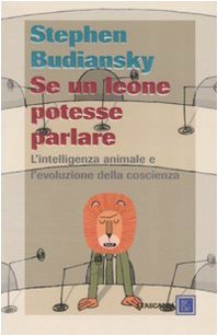 Se un leone potesse parlare. L'intelligenza animale e l'evoluzione della coscienza (9788860731791) by Budiansky, Stephen