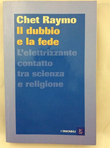 9788860732118: Il dubbio e la fede. L'elettrizzante contatto tra scienza e religione (I tascabili)