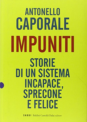 Beispielbild fr Impuniti. Storie di un sistema incapace, sprecone e felice. zum Verkauf von FIRENZELIBRI SRL