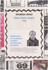 Cosa (non) amare. Confessioni di un giovane scrittore timidamente pervertito (9788860733788) by Jonathan Ames