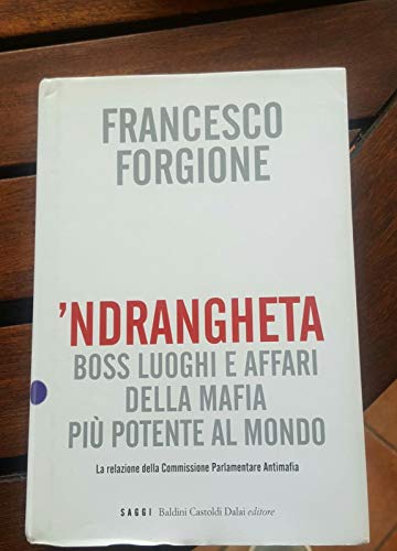 Imagen de archivo de Ndrangheta. Boss, luoghi e affari della mafia pi potente al mondo. La relazione della Commissione Parlamentare Antimafia a la venta por Better World Books