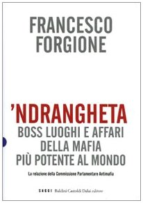 Stock image for Ndrangheta. Boss, luoghi e affari della mafia pi potente al mondo. La relazione della Commissione Parlamentare Antimafia for sale by Better World Books