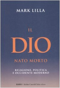 Il Dio nato morto. Religione, politica e occidente moderno (9788860733979) by Lilla, Mark