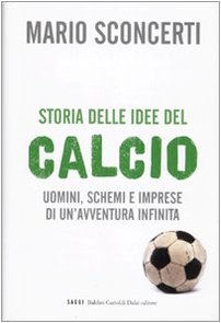 Storia delle idee del calcio - Mario Sconcerti