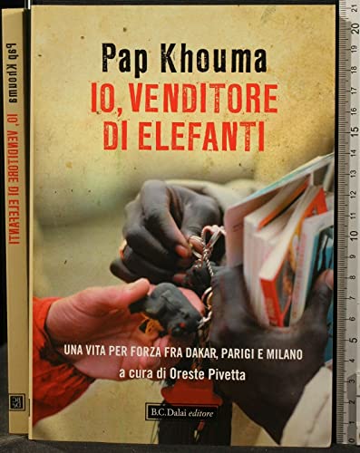 9788860737311: Io, venditore di elefanti. Una vita per forza fra Dakar, Parigi e Milano