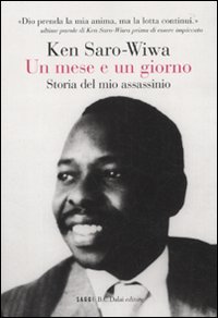 Un mese e un giorno. Storia del mio assassinio (9788860737380) by Saro-Wiwa, Ken