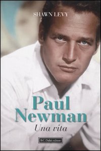 Paul Newman. Una vita (9788860737649) by Levy, Shawn