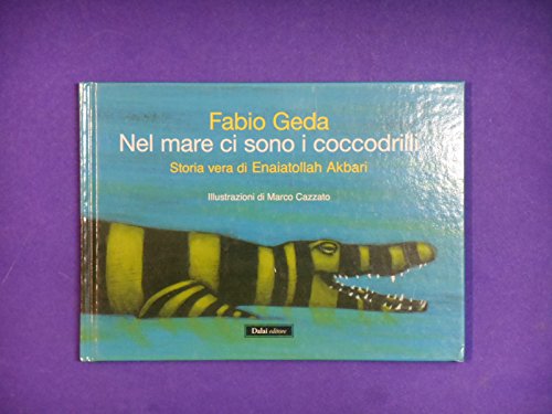 9788860739339: Nel mare ci sono i coccodrilli. Storia vera di Enaiatollah Akbari. Ediz. illustrata (Le boe)