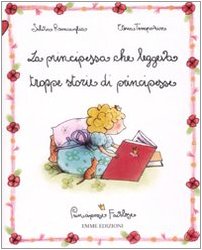 Stock image for La principessa che leggeva troppe storie di principesse. Principesse favolose vol. 1 for sale by ThriftBooks-Atlanta