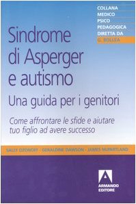 Beispielbild fr Sindrome di Asperger e autismo, una guida per i genitori. Come affrontare le sfide e aiutare tuo figlio ad avere successo zum Verkauf von Brook Bookstore