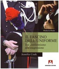 Imagen de archivo de Il fascino dell'uniforme. Dal conformismo alla trasgressione Craik, Jennifer (Italian) a la venta por Brook Bookstore On Demand