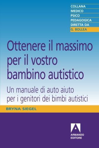 Stock image for Ottenere il massimo per il vostro bambino autistico. Un manuale di auto aiuto per i genitori dei bimbi autistici (Italian Edition) for sale by GF Books, Inc.