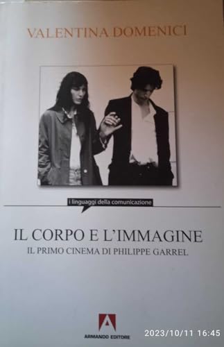 9788860814890: Il corpo e l'immagine. Il primo cinema di Philippe Garrel