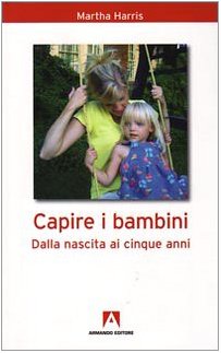 Capire i bambini. Dalla nascita a cinque anni (9788860815293) by Harris, Martha