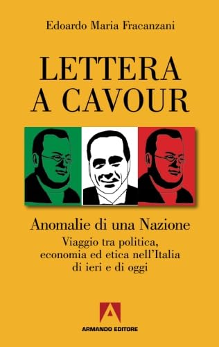 9788860815491: Lettera a Cavour. Anomalie di una nazione. Viaggio tra politica, economia ed etica nell'Italia di ieri e di oggi