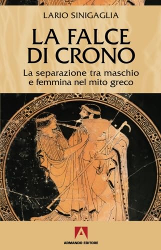 Beispielbild fr La falce di Crono. La separazione tra maschio e femmina nel mito greco zum Verkauf von Revaluation Books
