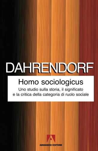 Homo sociologicus. Uno studio sulla storia, il significato e la critica della categoria di ruolo sociale (Italian Edition) (9788860816191) by Dahrendorf, Ralf