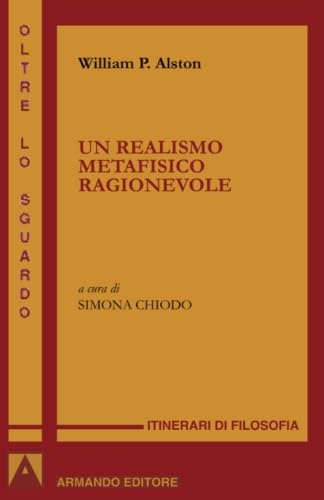 Un realismo metafisico ragionevole (Italian Edition) (9788860816207) by Alston, William P.