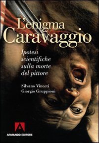Stock image for L'enigma Caravaggio. Ipotesi scientifiche sulla morte del pittore for sale by medimops