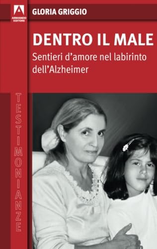 Beispielbild fr Dentro il male. Sentieri d'amore nel labirinto dell'Alzheimer zum Verkauf von Revaluation Books