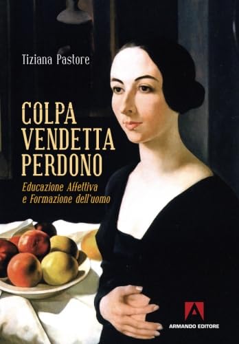 Stock image for Colpa, vendetta, perdono. Educazione affettiva e formazione dell'uomo (Italian Edition) for sale by GF Books, Inc.