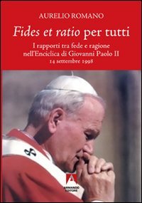 9788860817594: Fides et ratio per tutti. I rapporti tra fede e ragione nell'enciclica di Giovanni Paolo II (Scaffale aperto/Filosofia)