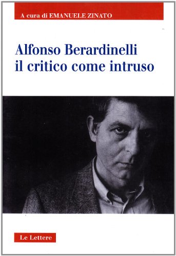 9788860870117: Alfonso Berardinelli. Il critico come intruso (Contrappunto)