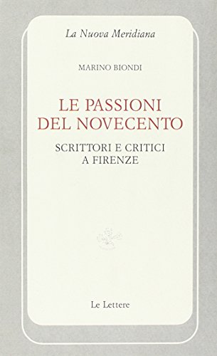 Beispielbild fr Le passioni del Novecento. Scrittori e critici a Firenze. zum Verkauf von FIRENZELIBRI SRL