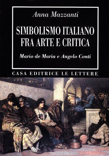 Simbolismo italiano fra arte e critica. Mario De Maria e Angelo Conti (9788860871008) by Anna. Mazzanti