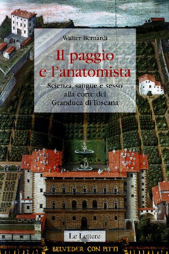 9788860871800: Il paggio e l'anatomista. Scienza, sangue e sesso alla corte del granduca di Toscana. Ediz. illustrata