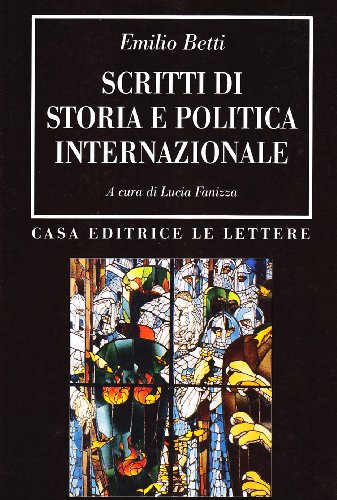 Scritti di Storia e Politica Internazionale - Betti Emilio
