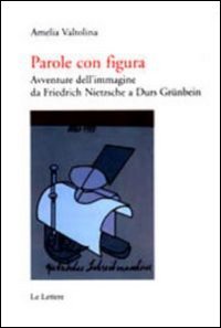 Stock image for Parole con figura. Avventure dell'immagine da Friedrich Nietzsche a Durs Grnbein for sale by Brook Bookstore