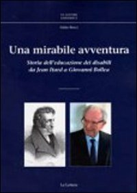 9788860874368: Una mirabile avventura. Storia dell'educazione dei disabili da Jean Itard a Giovanni Bollea