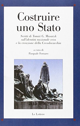 9788860874948: Costruire uno Stato. Scritti di Toms G. Masaryk sull'identit nazionale ceca e la creazione della Cecoslovacchia