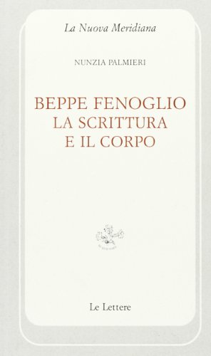 Beppe Fenoglio. La scrittura e il corpo (9788860875594) by Nunzia. Palmieri