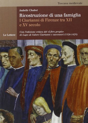 9788860876393: Ricostruzione di una famiglia. I Ciurianni di Firenze tra XII e XV secolo (Toscana medievale)