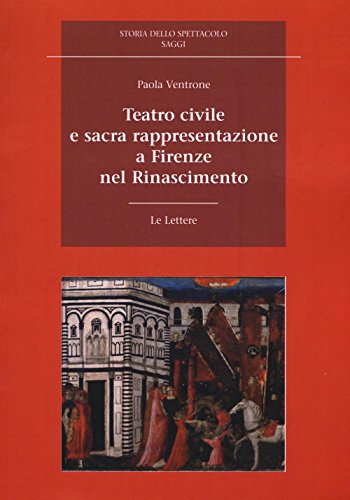 9788860876768: Teatro civile e sacra rappresentazione a Firenze nel Rinascimento (Storia dello spettacolo. Saggi)